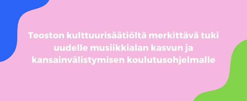 Teoston kulttuurisäätiöltä merkittävä tuki uudelle musiikkialan kasvun ja kansainvälistymisen koulutusohjelmalle