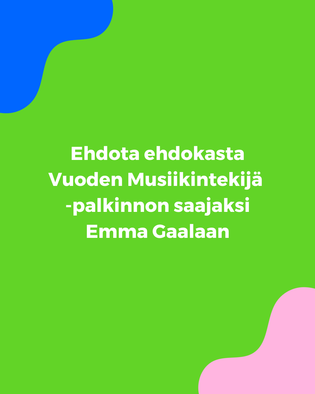 Ehdota Vuoden Musiikintekijä -ehdokasta Emma Gaalaan!